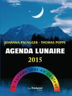 Couverture du livre « Agenda lunaire 2015 » de Johanna Paungger et Thomas Poppe aux éditions Guy Trédaniel