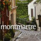 Couverture du livre « Montmartre ; village » de Sylvain Ageorges aux éditions Parigramme