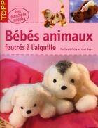 Couverture du livre « Bébés animaux feutrés à l'aiguille » de Monika Dillbaum aux éditions Editions Carpentier