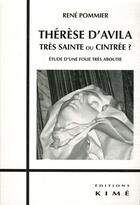 Couverture du livre « Thérèse d'Avila, très sainte ou cintrée ? » de Rene Pommier aux éditions Kime