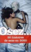 Couverture du livre « OSEZ ; 20 histoires de sexe en 2050 » de  aux éditions La Musardine