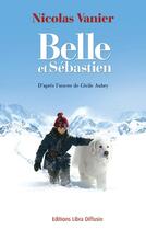 Couverture du livre « Belle et Sébastien - le film : roman » de Nicolas Vanier aux éditions Libra Diffusio