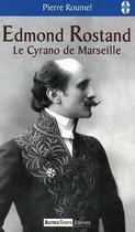 Couverture du livre « Edmond Rostand, le cyrano de Marseille » de Pierre Roumel aux éditions Autres Temps