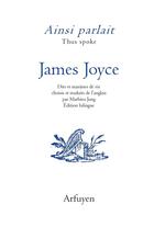 Couverture du livre « Ainsi parlait Tome 40 : James Joyce : dits et maximes de vie » de James Joyce aux éditions Arfuyen