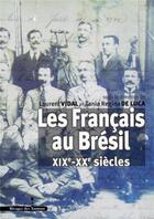 Couverture du livre « Les Français au Brésil XIX-XX siècles » de Luca et Laurent Vidal aux éditions Les Indes Savantes