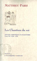 Couverture du livre « Grande chronique d'Angleterre t.7 (1238-1241) ; les chantiers du roi » de Matthieu Paris aux éditions Paleo