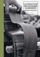 Couverture du livre « La fabrication des guitares classiques : méthode espagnole » de Roy Courtnall aux éditions Editions Vial