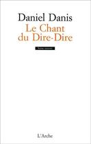 Couverture du livre « Le chant du dire-dire » de Daniel Danis aux éditions L'arche