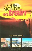 Couverture du livre « Le tour du monde en train » de Melul Philippe aux éditions Cherche Midi