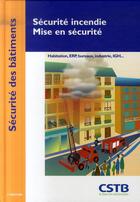 Couverture du livre « Sécurité incendie, mise en sécurité ; habitation, ERP, bureaux, industrie, IGH... » de Cstb aux éditions Cstb