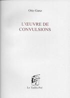 Couverture du livre « L'oeuvre de convulsions » de Otto Ganz aux éditions Taillis Pre