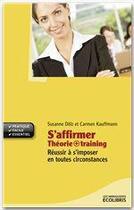 Couverture du livre « S'affirmer ; théorie + training » de Suzanne Dolz et Carmen Kauffmann aux éditions Ixelles Editions