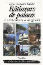 Couverture du livre « Bâtisseurs de palaces ; entrepreneurs et magiciens » de Chombard-Gaudin/Ceci aux éditions Cabedita