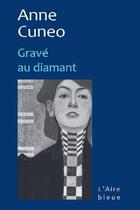 Couverture du livre « GRAVÉ AU DIAMANT » de Anne Cuneo aux éditions Éditions De L'aire