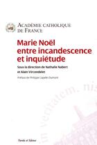 Couverture du livre « Marie Noël entre incandescence et inquiétude » de Philippe Capelle-Dumont et Collectif aux éditions Parole Et Silence