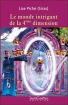 Couverture du livre « Monde intrigant de la 4eme dimension » de Piche Lise (Siras) aux éditions Louise Courteau
