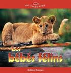 Couverture du livre « Les bébés félins » de Bobbie Kalman aux éditions Bayard Canada
