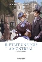 Couverture du livre « Il était une fois à Montréal Tome 2 : nos combats » de Michel Langlois aux éditions Hurtubise