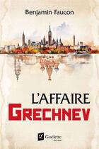 Couverture du livre « L'affaire Grechnev » de Benjamin Faucon aux éditions Goelette