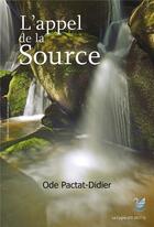 Couverture du livre « L'Appel de la Source » de Ode Pactat-Didier aux éditions Le Cygne D'o