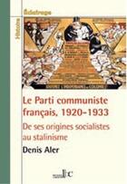 Couverture du livre « Le parti communiste français, 1920-1933 ; des origines socialistes au stalinisme » de Denir Aler aux éditions Les Bons Caracteres