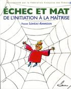 Couverture du livre « Échec et mat : de l'initiation à la maîtrise ; les secrets des pros révélés » de Frank Loheac-Ammoun aux éditions Olibris