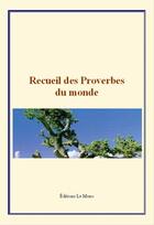 Couverture du livre « Recueil des proverbes du monde » de Anthologie aux éditions Editions Le Mono