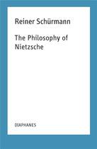 Couverture du livre « The philosophy of Nietzsche » de Reiner Schürmann aux éditions Diaphanes
