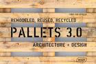 Couverture du livre « Pallets 3.0. remodeled, reused, recycled » de Chris Van Uffelen aux éditions Braun