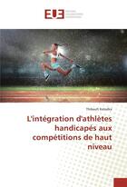 Couverture du livre « L'integration d'athletes handicapes aux competitions de haut niveau » de Kolodka Thibault aux éditions Editions Universitaires Europeennes