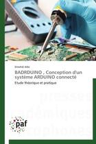 Couverture du livre « Badrduino , conception d'un systeme arduino connecte - etude theorique et pratique » de Alibi Elmehdi aux éditions Presses Academiques Francophones