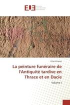 Couverture du livre « La peinture funeraire de l'Antiquite tardive en Thrace et en Dacie : Volume I » de Kitan Kitanov aux éditions Editions Universitaires Europeennes