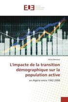 Couverture du livre « L'impacte de la transition demographique sur la population active - en algerie entre 1992-2008 » de Bennoui Aicha aux éditions Editions Universitaires Europeennes