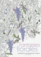 Couverture du livre « Fantaisies florales ; 60 dessins à colorier ; anti-stress » de Dashiell Hedayat aux éditions White Star