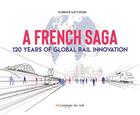 Couverture du livre « A french saga ; 120 years of global rail innovation » de Florence Mattlinger aux éditions Langages Du Sud