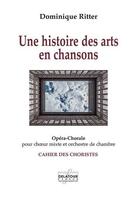Couverture du livre « Une histoire des arts en chansons (choristes) » de Ritter Dominique aux éditions Delatour