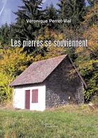 Couverture du livre « Les pierres se souviennent » de Veronique Perret-Vial aux éditions Baudelaire