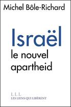 Couverture du livre « Israël, le nouvel apartheid » de Michel Bole-Richard aux éditions Éditions Les Liens Qui Libèrent