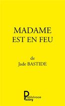 Couverture du livre « Madame est en feu » de Jade Bastide aux éditions Publishroom Factory