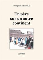 Couverture du livre « Un père sur un autre continent » de Terraz Francoise aux éditions Verone