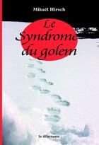 Couverture du livre « Le syndrome du golem » de Mikael Hirsch aux éditions Le Dilettante