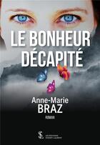 Couverture du livre « Le bonheur decapite » de Braz Anne-Marie aux éditions Sydney Laurent