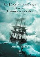 Couverture du livre « Le cri du spectre Tome 1 ; l'embarquement » de Amelie Billoir aux éditions Le Lys Bleu