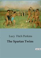 Couverture du livre « The spartan twins » de Fitch Perkins Lucy aux éditions Culturea