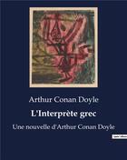 Couverture du livre « L'Interprète grec : Une nouvelle d'Arthur Conan Doyle » de Arthur Conan Doyle aux éditions Culturea