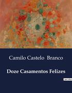 Couverture du livre « Doze Casamentos Felizes » de Camilo Castelo Branco aux éditions Culturea
