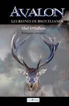 Couverture du livre « AVALON Les reines de Brocéliande : Reliquaire premier » de Abel D'Halluin aux éditions A Contresens