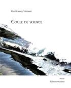 Couverture du livre « Coule de source » de Paul-Henry Vincent aux éditions Musimot