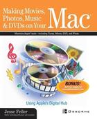 Couverture du livre « Making movies, photos, music, & dvds on your mac - using apple's digital hub » de Jesse Feiler aux éditions Mcgraw-hill Education