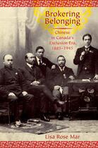 Couverture du livre « Brokering Belonging: Chinese in Canada's Exclusion Era, 1885-1945 » de Mar Lisa Rose aux éditions Oxford University Press Usa